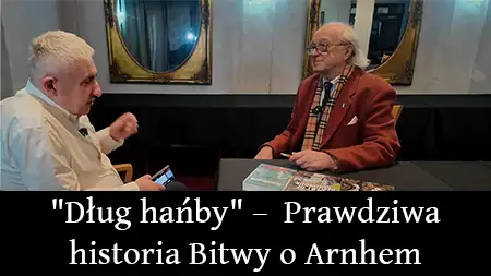 "Debt of Dishonour" – An Interview by Dariusz Bohatkiewicz with Professor Marek Stella-Sawicki on the True History of the Battle of Arnhem