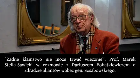 "No Lie Can Live Forever." Prof. Marek Stella-Sawicki in Conversation with Dariusz Bohatkiewicz on the Betrayal of Gen. Sosabowski by the Allies